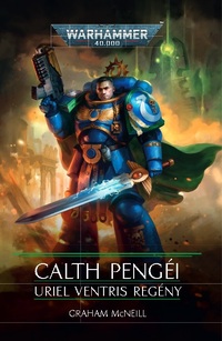Graham McNeill: Calth Pengéi - Uriel Ventris regény -  (Könyv)