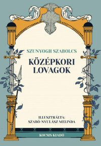 Szunyogh Szabolcs: Középkori lovagok -  (Könyv)