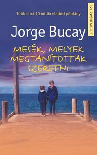 Jorge Bucay: Mesék, melyek megtanítottak szeretni -  (Könyv)