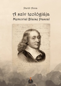 Pardi Anna: A szív teológiája - Memorial Blaise Pascal -  (Könyv)