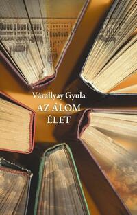 Várallyai Gyula: Az álom élet -  (Könyv)