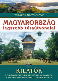 Magyarország legszebb túraútvonalai - Kilátók - Túrázók nagykönyve -  (Könyv)