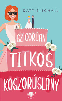 Katie Birchall: A szigorúan titkos koszorúslány -  (Könyv)