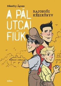 Mészöly Ágnes: A Pál utcai fiúk - Rajongói kézikönyv -  (Könyv)