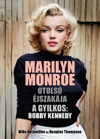 Mike Rothmiller, Douglas Thompson: Marilyn Monroe utolsó éjszakája - A gyilkos: Bobby Kennedy -  (Könyv)