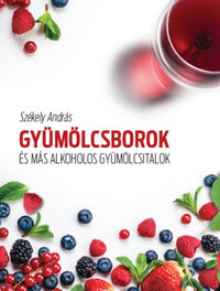 Székely András: Gyümölcsborok és más alkoholos gyümölcsitalok -  (Könyv)