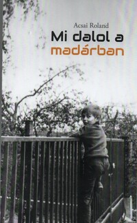 Acsai Roland: Mi dalol a madárban -  (Könyv)