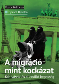 Speidl Bianka: A migráció mint kockázat - Kihívások és ellenálló képesség -  (Könyv)