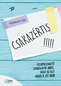 Todorovits Rea: Csakazértis - Lélekmelengető gondolatok arról, hogy az élet neked is jót akar -  (Könyv)