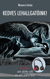 Nemere István: Kedves Lehallgatóink - Pegasus - ami előtte volt, és ami utána lesz -  (Könyv)