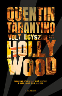 Quentin Tarantino: Volt egyszer egy Hollywood -  (Könyv)
