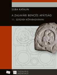 Suba Katalin: A zalavári bencés apátság 11. századi kőfaragványai -  (Könyv)
