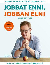 Hugh Fearnley-Whittingstall: Jobbat enni, jobban élni - 7 út az egészségesebb étrend felé -  (Könyv)
