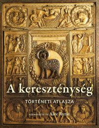 Alec Ryrie: A kereszténység történeti atlasza -  (Könyv)