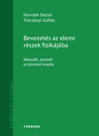 Horváth Dezső, Trócsányi Zoltán: Bevezetés az elemi részek fizikájába - Második, javított és bővített kiadás -  (Könyv)