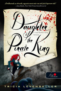 Tricia Levenseller: Daughter of the Pirate King - A kalózkirály lánya - A kalózkirály lánya 1. -  (Könyv)