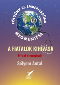 Dr. Sólyom Antal: Földünk és emberiségünk megmentése - A fiatalok kihívása -  (Könyv)