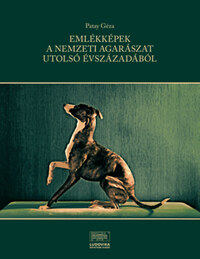 Patay Géza: Emlékképek a nemzeti agarászat utolsó évszázadából -  (Könyv)