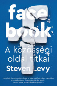 Steven Levy: Facebook - A közösségi oldal titkai -  (Könyv)