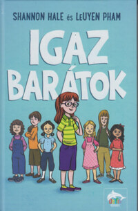 Shannon Hale, Leuyen Pham: Igaz barátok -  (Könyv)