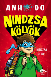 Anh Do: Nindzsa kölyök - Nindzsa lettem! -  (Könyv)