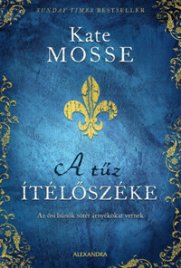 Kate Mosse: A tűz ítélőszéke - Az ősi bűnök sötét árnyékokat vetnek -  (Könyv)