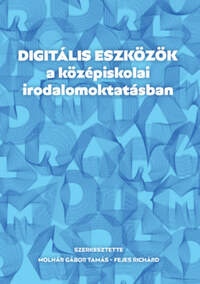 Molnár Gábor Tamás (Szerk.), Fejes Richárd (Szerk.): Digitális eszközök a középiskolai irodalomoktatásban -  (Könyv)