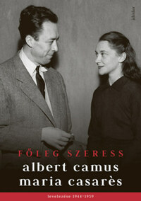 Albert Camus, Maria Casarés: Főleg szeress - Albert Camus és Maria Casarés levelezése 1944-1959 -  (Könyv)