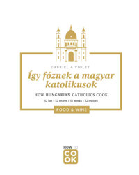Így főznek a magyar katolikusok - How Hungarian Catholics Cook - 52 hét-52 recept - 52 weeks-52 recipes -  (Könyv)
