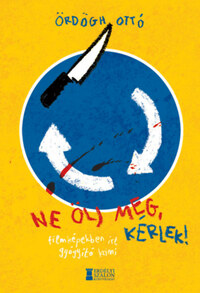 Ördögh Ottó: Ne ölj meg, kérlek! - Filmképekben írt gyógyító krimi -  (Könyv)