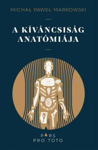 Michal Pawel Markowski: A kíváncsiság anatómiája -  (Könyv)