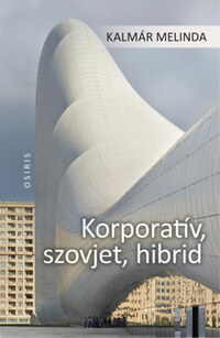 Kalmár Melinda: Korporatív, szovjet, hibrid -  (Könyv)
