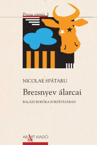 Nicolae Spătaru: Brezsnyev álarcai - Prosa omnis 3 -  (Könyv)