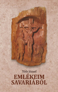 Tóth József: Emlékeim Savariából -  (Könyv)