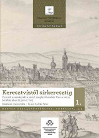 Hanák Béla, Szabó András Péter: Keresztvíztől sírkeresztig 1-2. - Családi eseményekre szóló meghívólevelek Kassa város levéltárában (1526-1700) -  (Könyv)