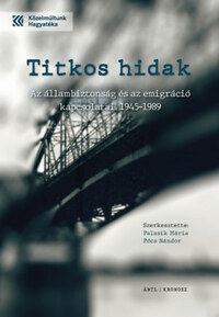Palasik Mária (szerk.), Pócs Nándor (szerk.): Titkos hidak - Az állambiztonság és az emigráció kapcsolatai 1945-1989 -  (Könyv)