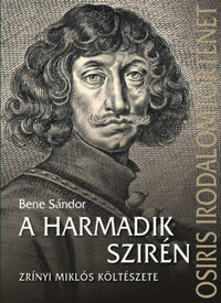 Bene Sándor: A harmadik szirén - Zrínyi Miklós költészete -  (Könyv)