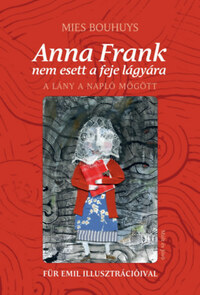 Mies Bouhuys: Anna Frank nem esett a feje lágyára - A lány a napló mögött -  (Könyv)