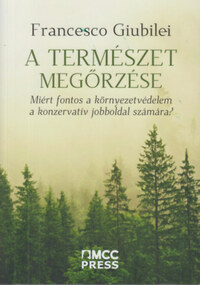 Francesco Giubilei: A természet megőrzése - Miért fontos a környezetvédelem a konzervatív jobboldal számára? -  (Könyv)