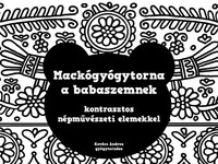 Mackógyógytorna a babaszemnek - Kontrasztos népművészeti elemekkel -  (Könyv)