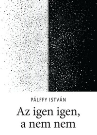 Pálffy István: Az igen igen, a nem nem -  (Könyv)