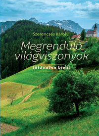 Szerencsés Károly: Megrendülő világviszonyok - lőtávolon kívül -  (Könyv)