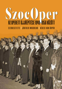 Jákfalvi Magdolna, Kékesi Kun Árpád: SzocOper - Az operett újjáépítése 1949-1956 között -  (Könyv)