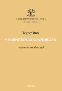 Tegyey Imre: Mykénétől Menandrosig - Válogatott tanulmányok -  (Könyv)