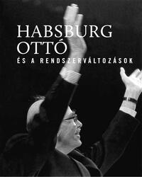 Vasbányai Ferenc (szerk.): Habsburg Ottó és a rendszerváltozások -  (Könyv)