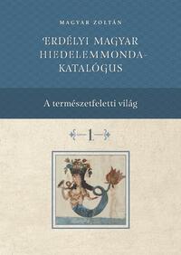 Magyar Zoltán: Erdélyi magyar hiedelemmonda - katalógus 1-4. -  (Könyv)