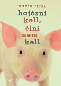 Bognár Péter: Hajózni kell, élni nem kell -  (Könyv)