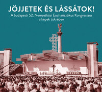 Jöjjetek és lássátok! - A budapesti 52. Nemzetközi Eucharisztikus Kongresszus a képek tükrében -  (Könyv)