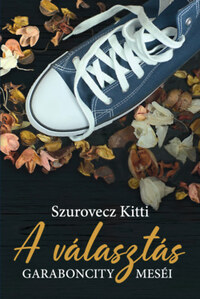 Szurovecz Kitti: A választás - GarabonCity meséi -  (Könyv)