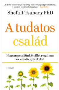 Dr. Shefali Tsabary: A tudatos család - Hogyan neveljünk önálló, rugalmas és kreatív gyerekeket -  (Könyv)